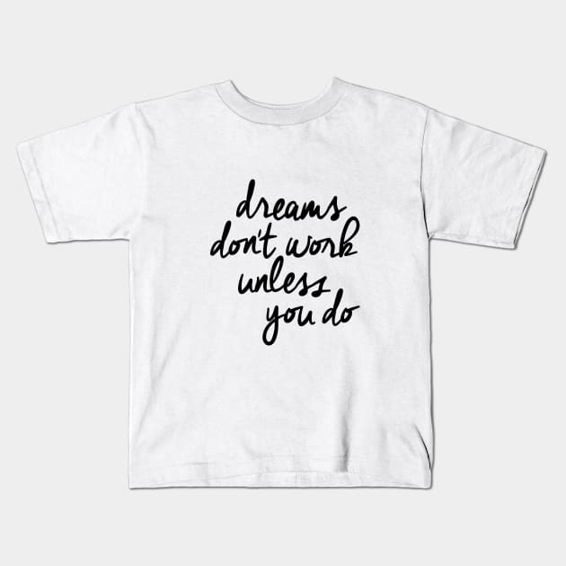 Dreams Don't Work Unless You Do Kids T-Shirt by MotivatedType